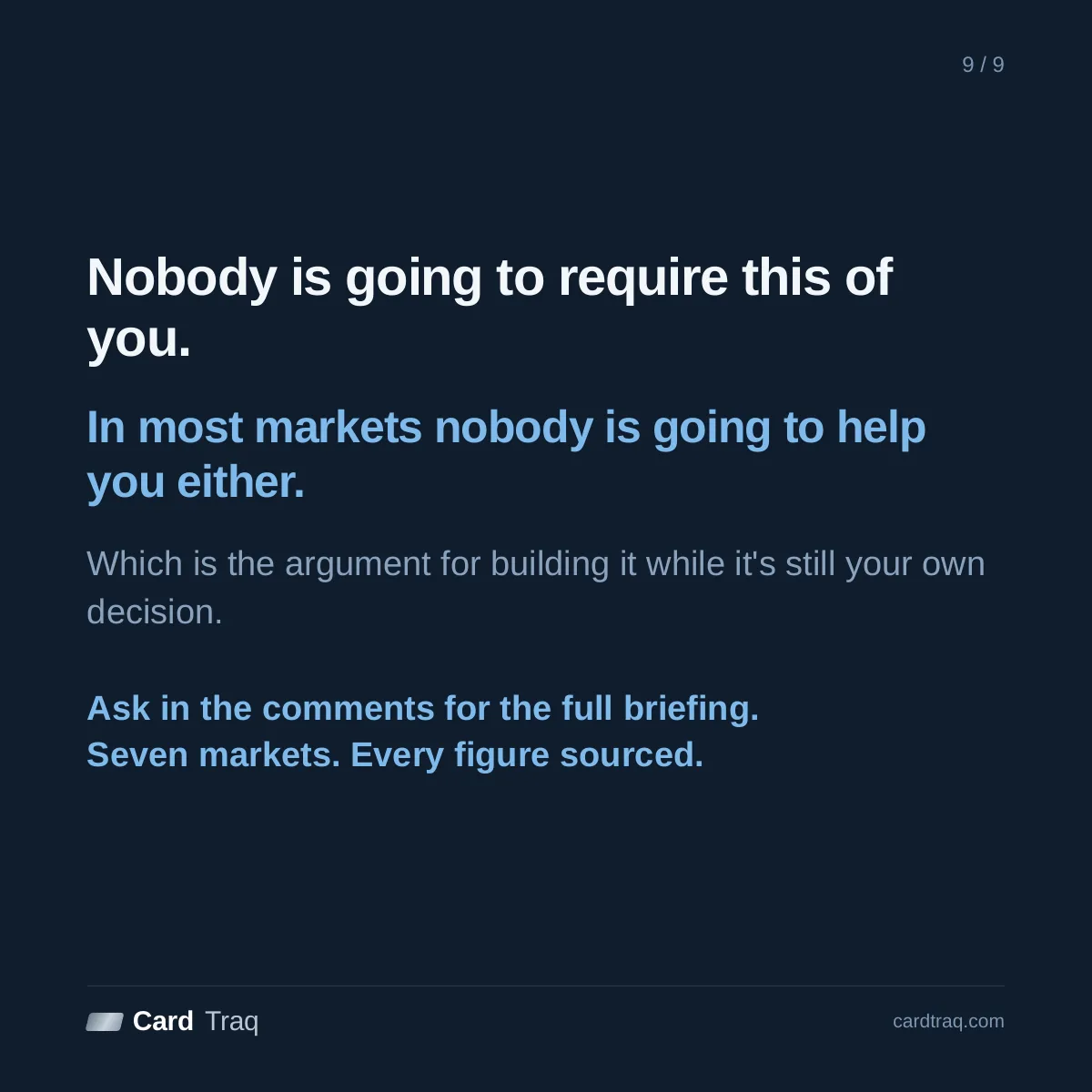 Nobody is going to require this of you, and in most markets nobody is going to help you either, which is the argument for building it while it's still your own decision. Seven markets, every figure sourced, at cardtraq.com.